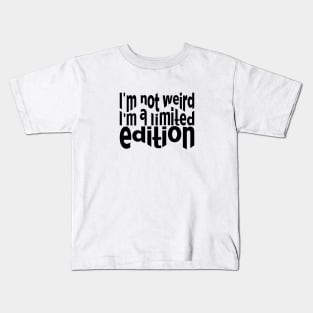 I'm not weird. I'm a limited edition Kids T-Shirt